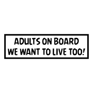 Adults On Board: We Want To Live Too! Decal (Black)